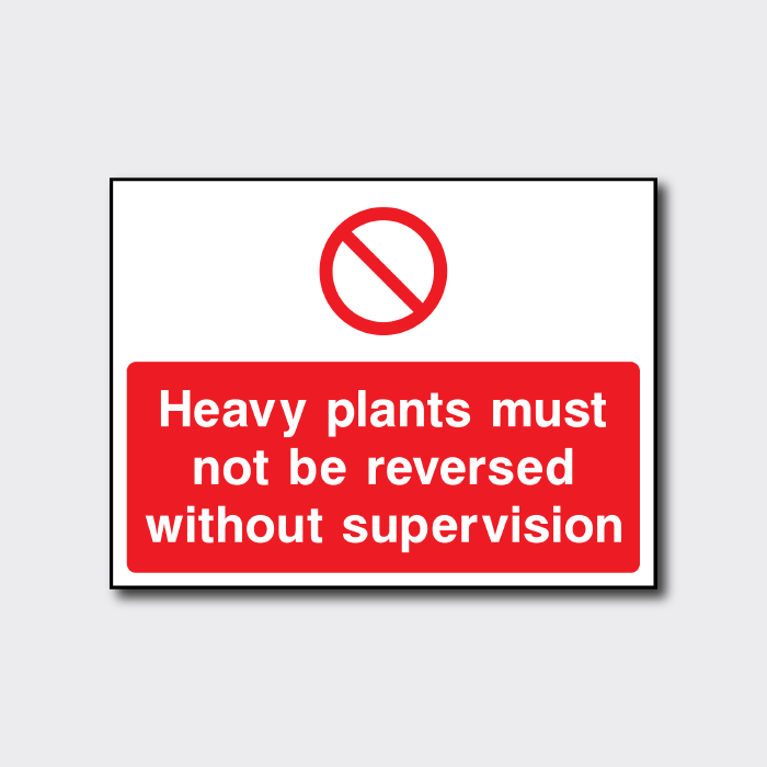 Heavy Plants Must Not Be Reversed Without Supervision Signage - CONS0086