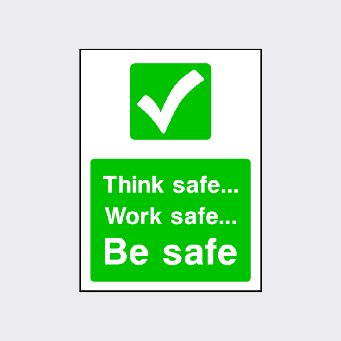 Think Safe Work Safe Be Safe Sign