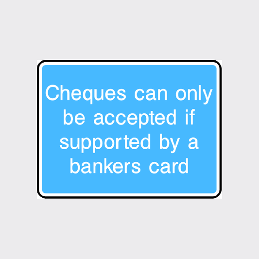 Cheques can only be accepted if supported by a bankers card Sign 