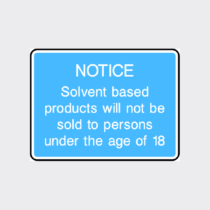 NOTICE - Solvent based products will not be sold to persons under the age of 18 Sign