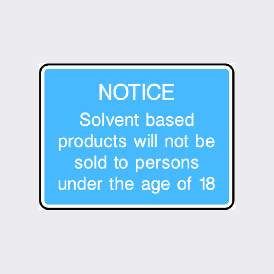 NOTICE - Solvent based products will not be sold to persons under the age of 18 Sign