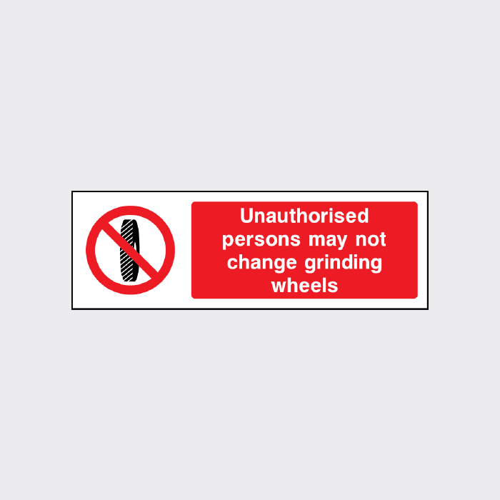 Unauthorised persons may not change grinding wheels Sign L