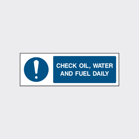 Check oil, water and fuel daily sign