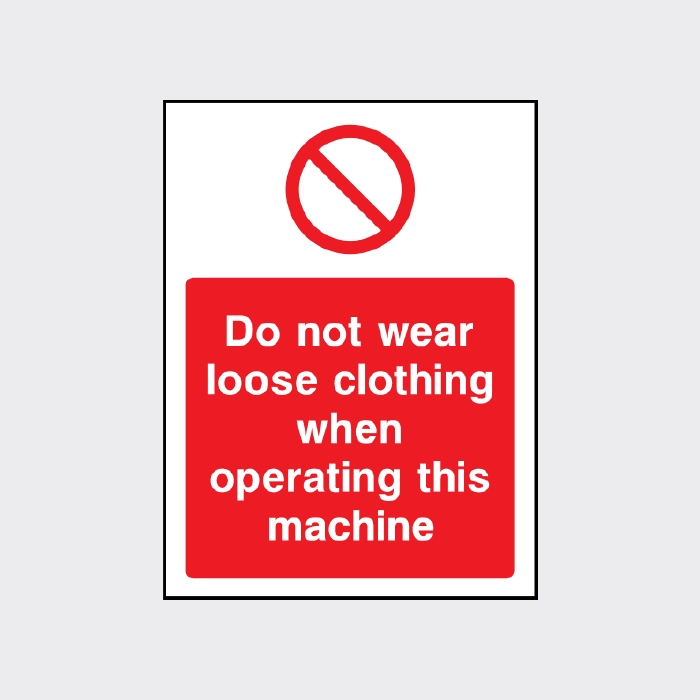 Do not wear loose clothing when operating this machine sign