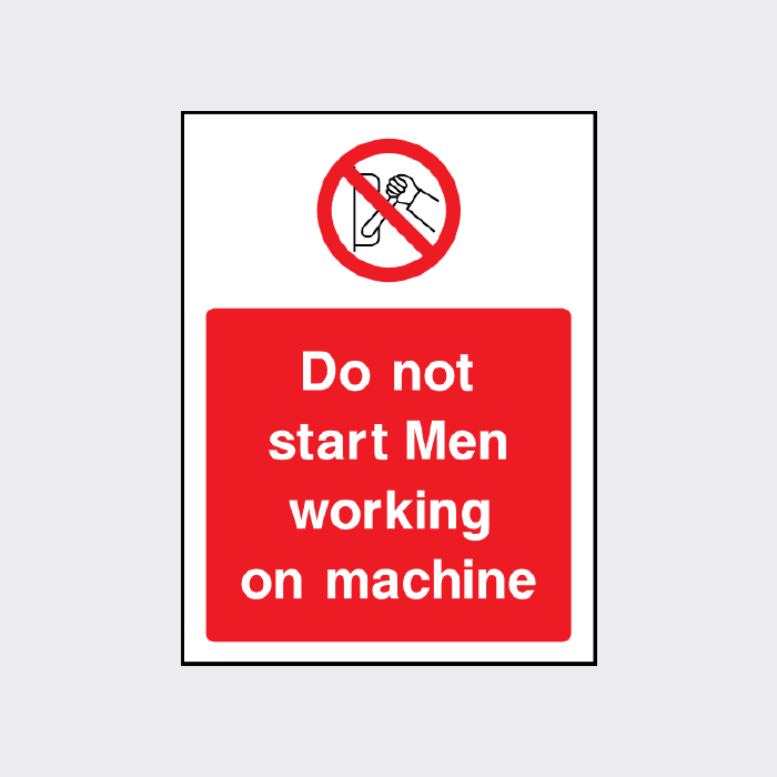 Do not start Men working on machine Sign