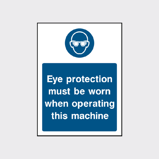 Eye protection must be worn when operating this machine sign