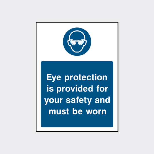 Eye protection is provided for your safety and must be worn sign 