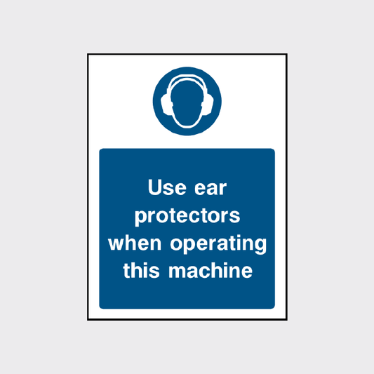 Use ear protectors when operating this machine sign