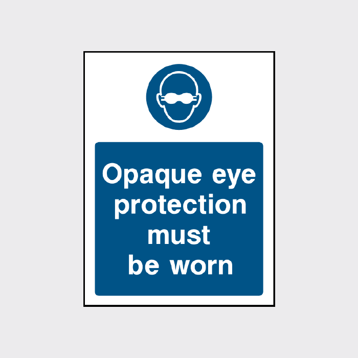 Opaque eye protection must be worn sign