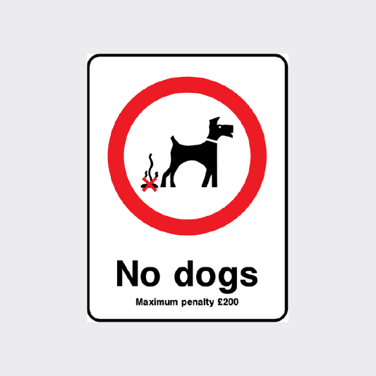 No Dogs Sign - Maximum penalty £200