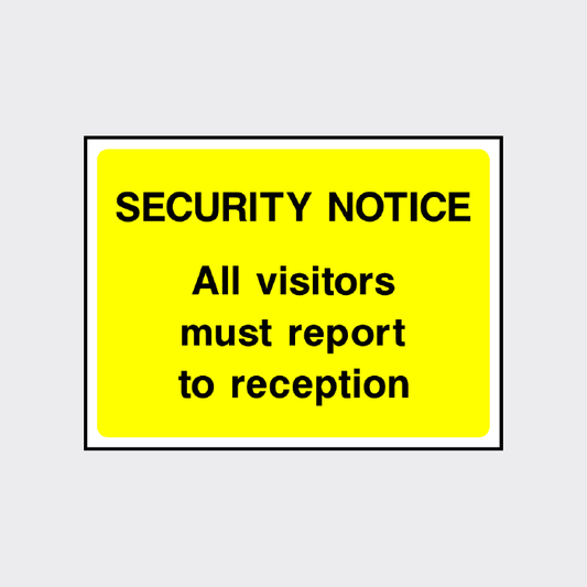 Security notice All visitors must report to reception sign