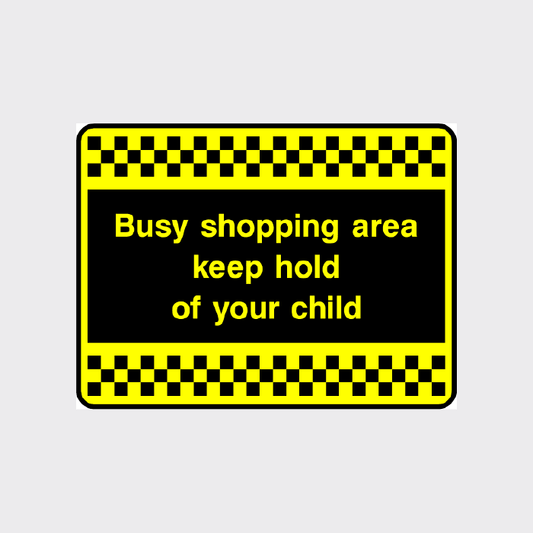 Busy shopping area keep hold of your child sign