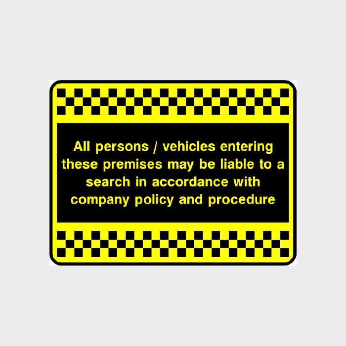 All Persons / Vehicles Entering These Premises May Be Liable To A Search In Accordance With Company Policy And Procedure Security Sign