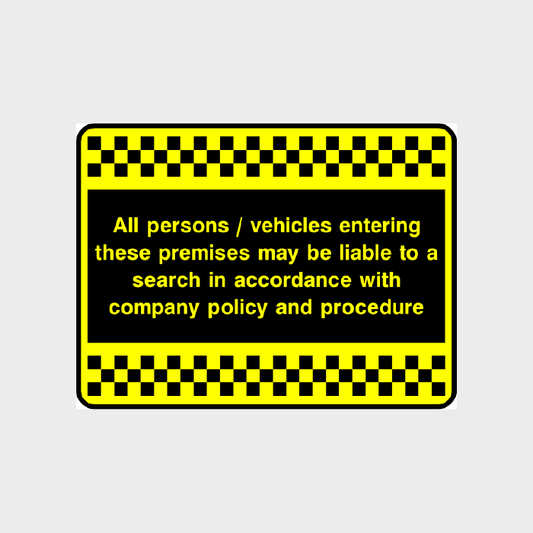 All Persons / Vehicles Entering These Premises May Be Liable To A Search In Accordance With Company Policy And Procedure Security Sign