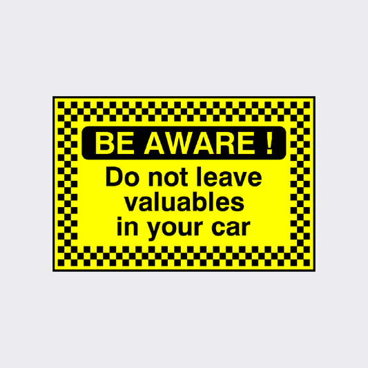 Be Aware! Do not leave valuables in your car sign